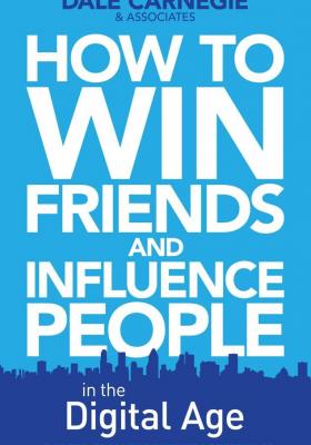 How to Win Friends and Influence People in the Digital Age